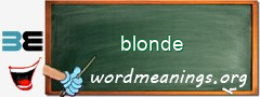 WordMeaning blackboard for blonde